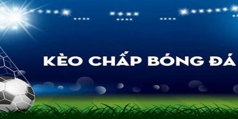 Khái niệm về kèo chấp trong cá cược thể thao